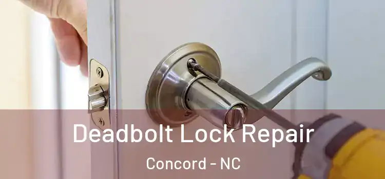 Deadbolt Lock Repair Concord - NC