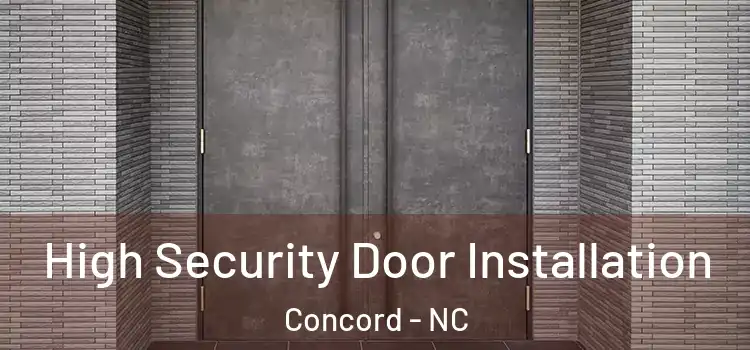 High Security Door Installation Concord - NC